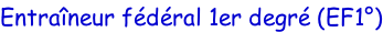 Entraîneur fédéral 1er degré (EF1°)
