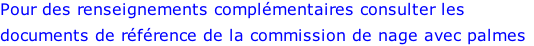 Pour des renseignements complémentaires consulter les documents de référence de la commission de nage avec palmes